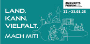 Logo von Land. Kann. Vielfalt. Text: Mach mit! Zukunftsforum Ländliche Entwicklung 22.-23.01.25 